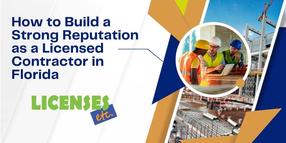 How to Build a Strong Reputation as a Licensed Contractor in Florida